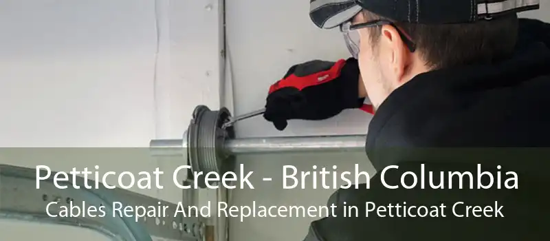 Petticoat Creek - British Columbia Cables Repair And Replacement in Petticoat Creek