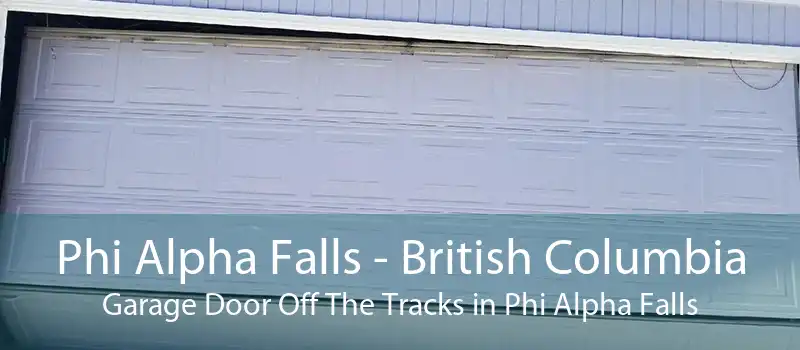 Phi Alpha Falls - British Columbia Garage Door Off The Tracks in Phi Alpha Falls