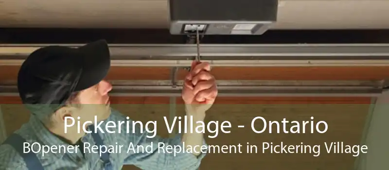 Pickering Village - Ontario BOpener Repair And Replacement in Pickering Village
