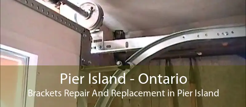 Pier Island - Ontario Brackets Repair And Replacement in Pier Island