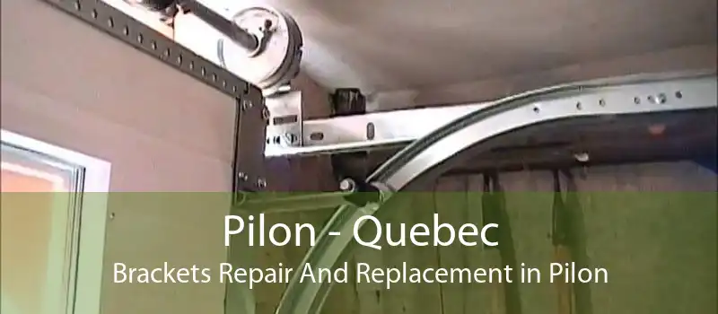 Pilon - Quebec Brackets Repair And Replacement in Pilon