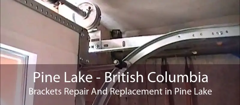 Pine Lake - British Columbia Brackets Repair And Replacement in Pine Lake