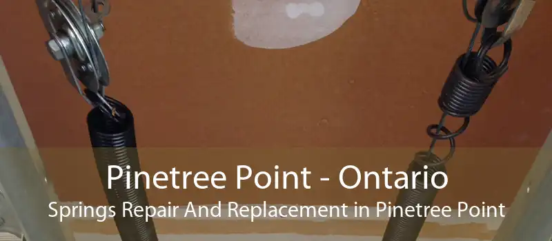 Pinetree Point - Ontario Springs Repair And Replacement in Pinetree Point