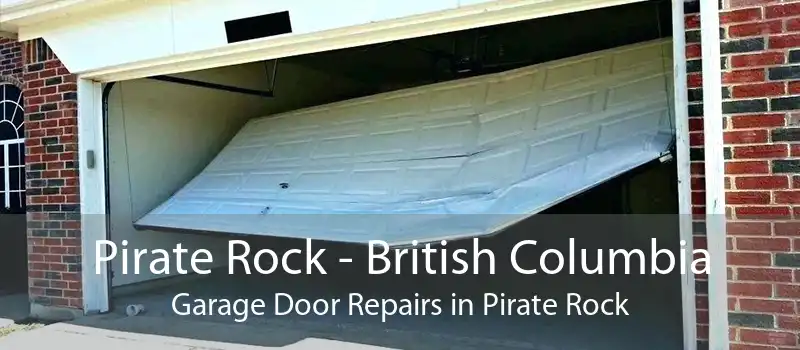 Pirate Rock - British Columbia Garage Door Repairs in Pirate Rock