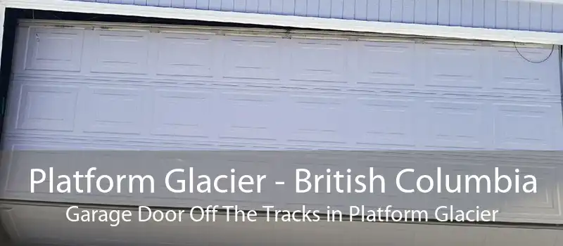 Platform Glacier - British Columbia Garage Door Off The Tracks in Platform Glacier