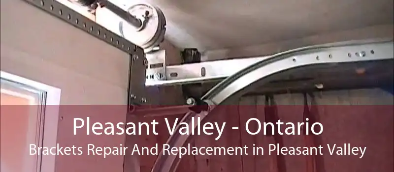 Pleasant Valley - Ontario Brackets Repair And Replacement in Pleasant Valley