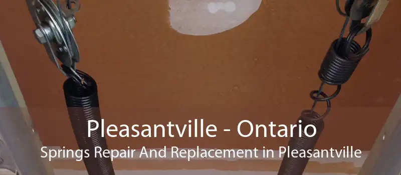 Pleasantville - Ontario Springs Repair And Replacement in Pleasantville