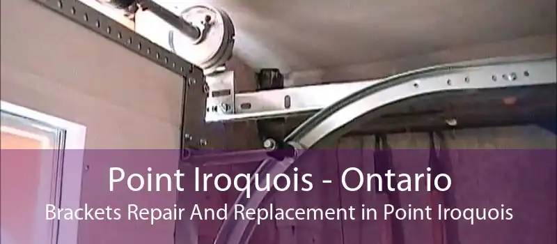 Point Iroquois - Ontario Brackets Repair And Replacement in Point Iroquois