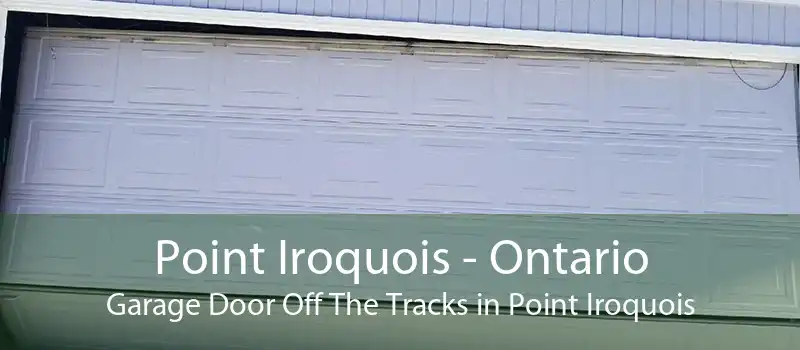 Point Iroquois - Ontario Garage Door Off The Tracks in Point Iroquois