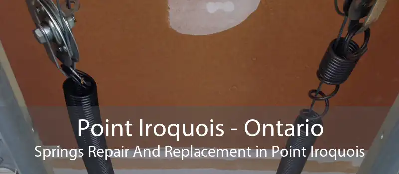 Point Iroquois - Ontario Springs Repair And Replacement in Point Iroquois