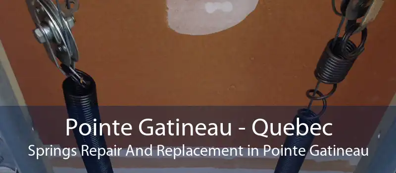 Pointe Gatineau - Quebec Springs Repair And Replacement in Pointe Gatineau