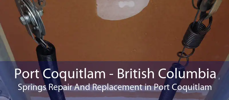 Port Coquitlam - British Columbia Springs Repair And Replacement in Port Coquitlam
