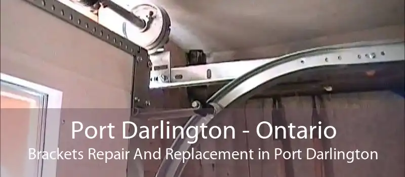 Port Darlington - Ontario Brackets Repair And Replacement in Port Darlington