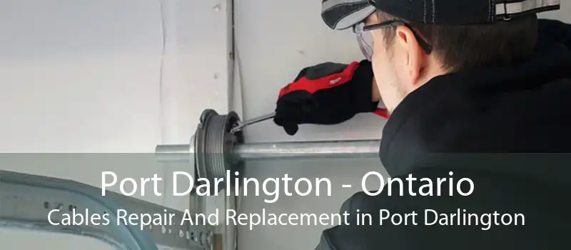Port Darlington - Ontario Cables Repair And Replacement in Port Darlington