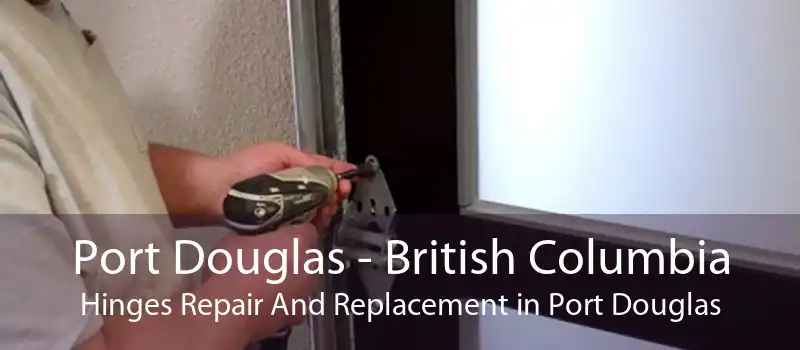 Port Douglas - British Columbia Hinges Repair And Replacement in Port Douglas
