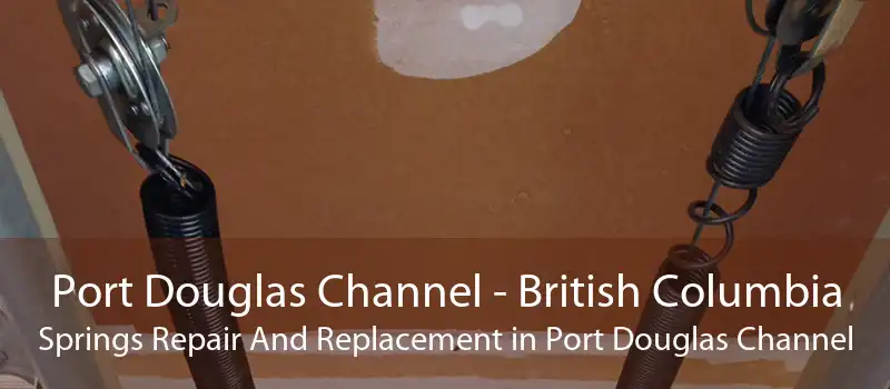 Port Douglas Channel - British Columbia Springs Repair And Replacement in Port Douglas Channel