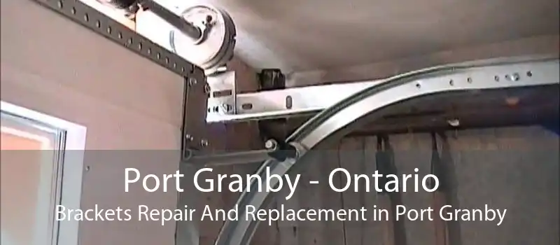 Port Granby - Ontario Brackets Repair And Replacement in Port Granby