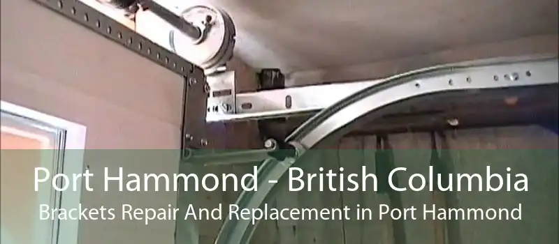 Port Hammond - British Columbia Brackets Repair And Replacement in Port Hammond