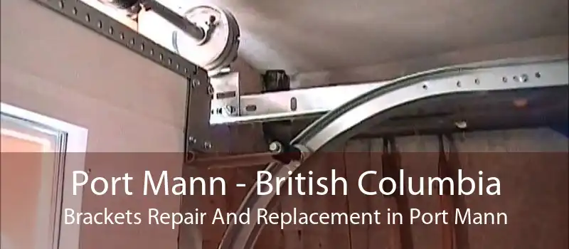 Port Mann - British Columbia Brackets Repair And Replacement in Port Mann