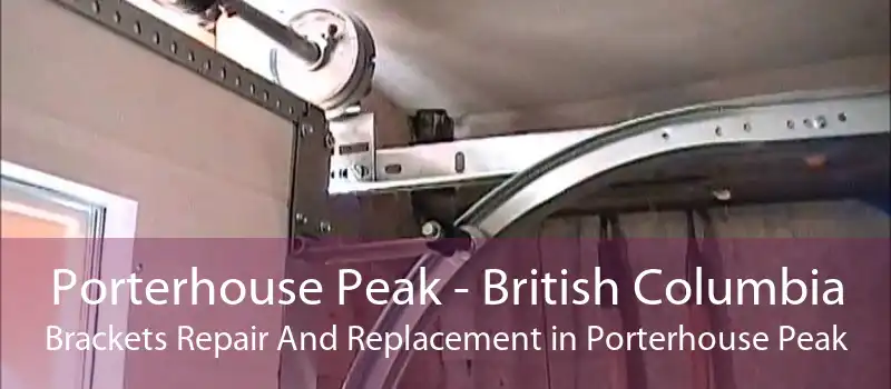 Porterhouse Peak - British Columbia Brackets Repair And Replacement in Porterhouse Peak