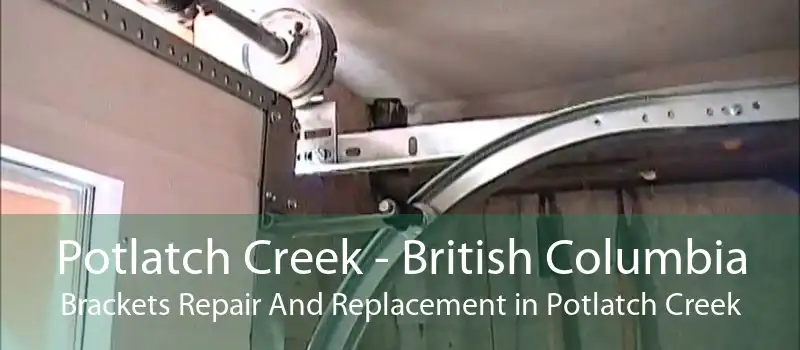 Potlatch Creek - British Columbia Brackets Repair And Replacement in Potlatch Creek