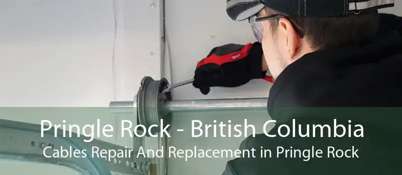 Pringle Rock - British Columbia Cables Repair And Replacement in Pringle Rock