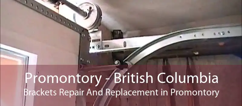 Promontory - British Columbia Brackets Repair And Replacement in Promontory