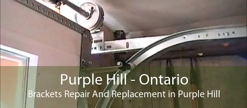 Purple Hill - Ontario Brackets Repair And Replacement in Purple Hill