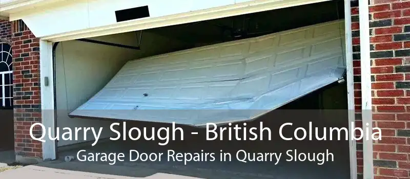 Quarry Slough - British Columbia Garage Door Repairs in Quarry Slough