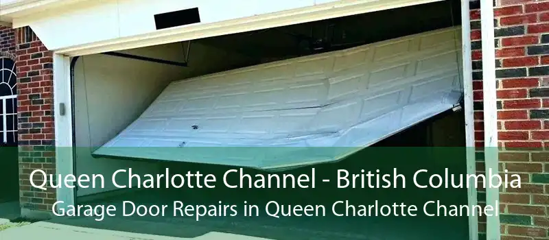 Queen Charlotte Channel - British Columbia Garage Door Repairs in Queen Charlotte Channel