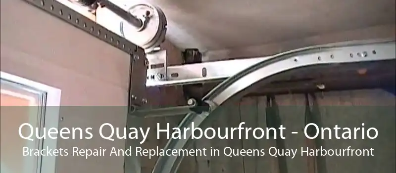 Queens Quay Harbourfront - Ontario Brackets Repair And Replacement in Queens Quay Harbourfront
