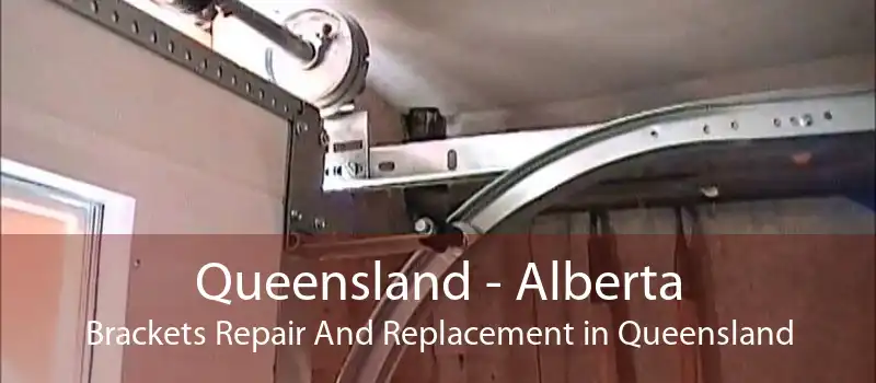 Queensland - Alberta Brackets Repair And Replacement in Queensland