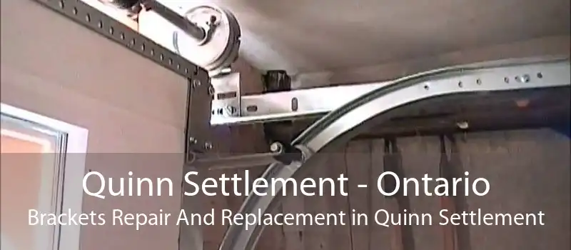 Quinn Settlement - Ontario Brackets Repair And Replacement in Quinn Settlement