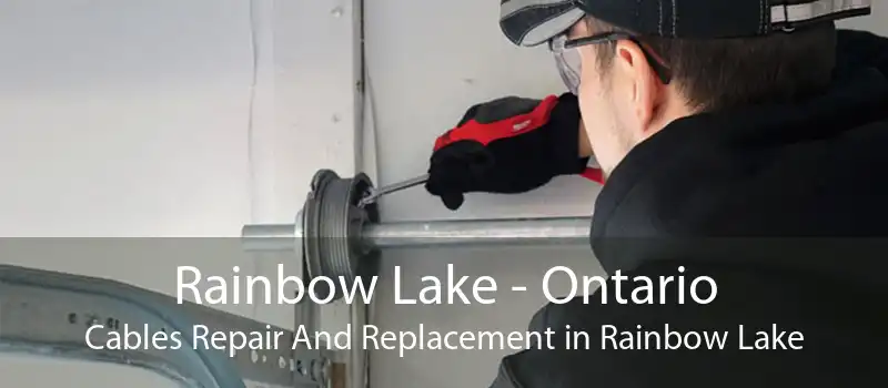Rainbow Lake - Ontario Cables Repair And Replacement in Rainbow Lake