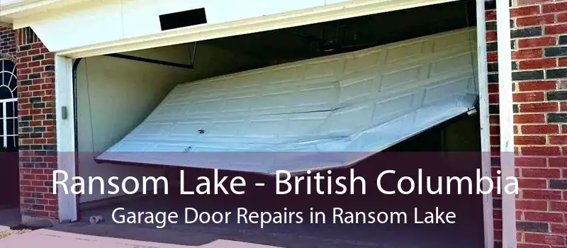 Ransom Lake - British Columbia Garage Door Repairs in Ransom Lake