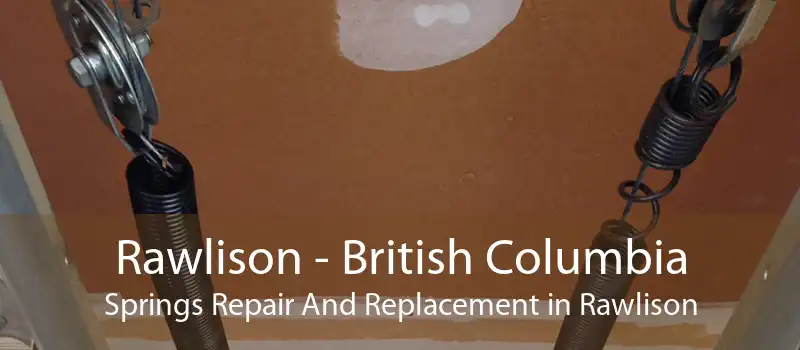 Rawlison - British Columbia Springs Repair And Replacement in Rawlison