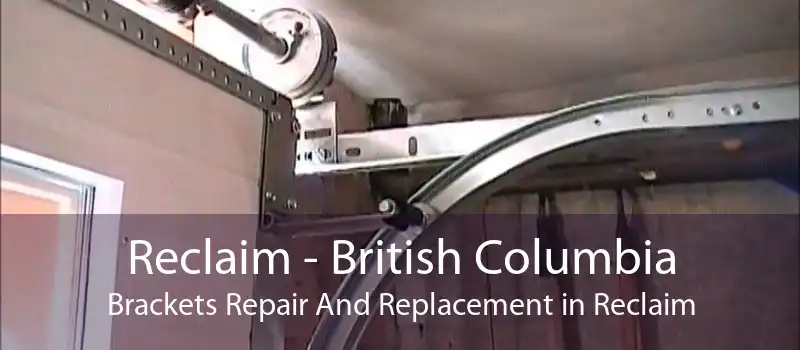 Reclaim - British Columbia Brackets Repair And Replacement in Reclaim