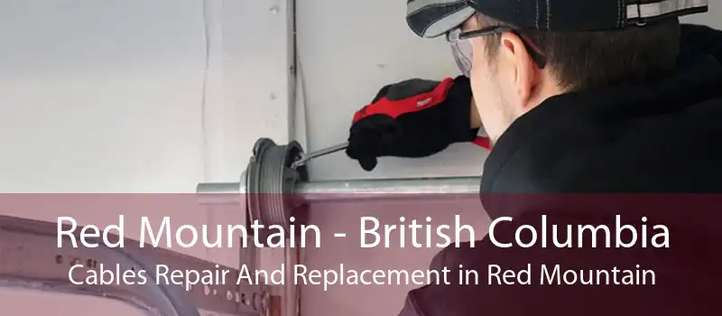 Red Mountain - British Columbia Cables Repair And Replacement in Red Mountain