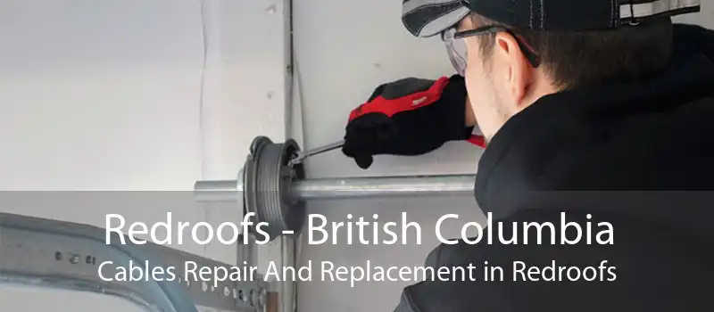 Redroofs - British Columbia Cables Repair And Replacement in Redroofs