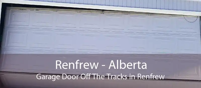 Renfrew - Alberta Garage Door Off The Tracks in Renfrew