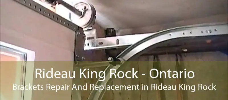 Rideau King Rock - Ontario Brackets Repair And Replacement in Rideau King Rock