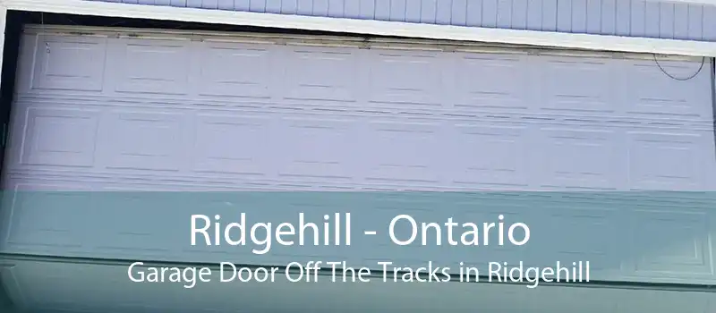 Ridgehill - Ontario Garage Door Off The Tracks in Ridgehill