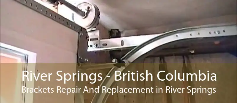 River Springs - British Columbia Brackets Repair And Replacement in River Springs