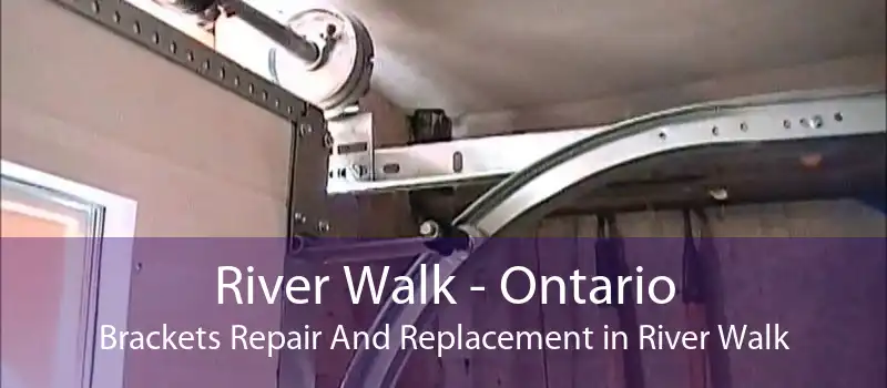 River Walk - Ontario Brackets Repair And Replacement in River Walk