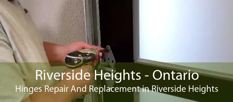 Riverside Heights - Ontario Hinges Repair And Replacement in Riverside Heights