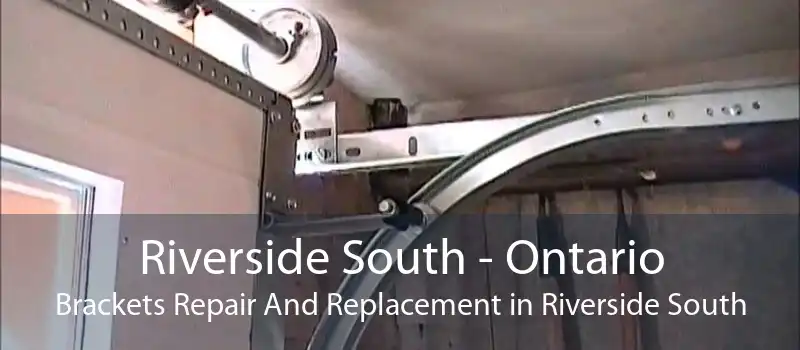 Riverside South - Ontario Brackets Repair And Replacement in Riverside South