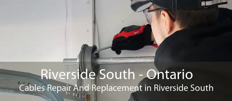 Riverside South - Ontario Cables Repair And Replacement in Riverside South