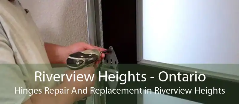 Riverview Heights - Ontario Hinges Repair And Replacement in Riverview Heights