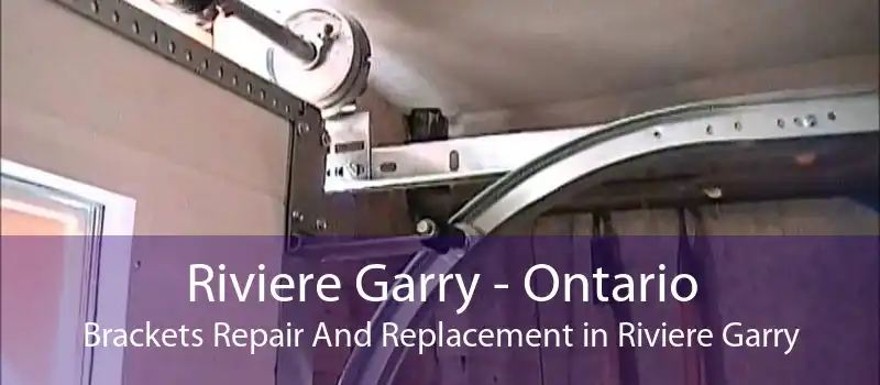 Riviere Garry - Ontario Brackets Repair And Replacement in Riviere Garry