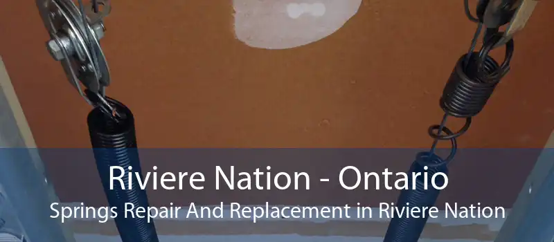 Riviere Nation - Ontario Springs Repair And Replacement in Riviere Nation